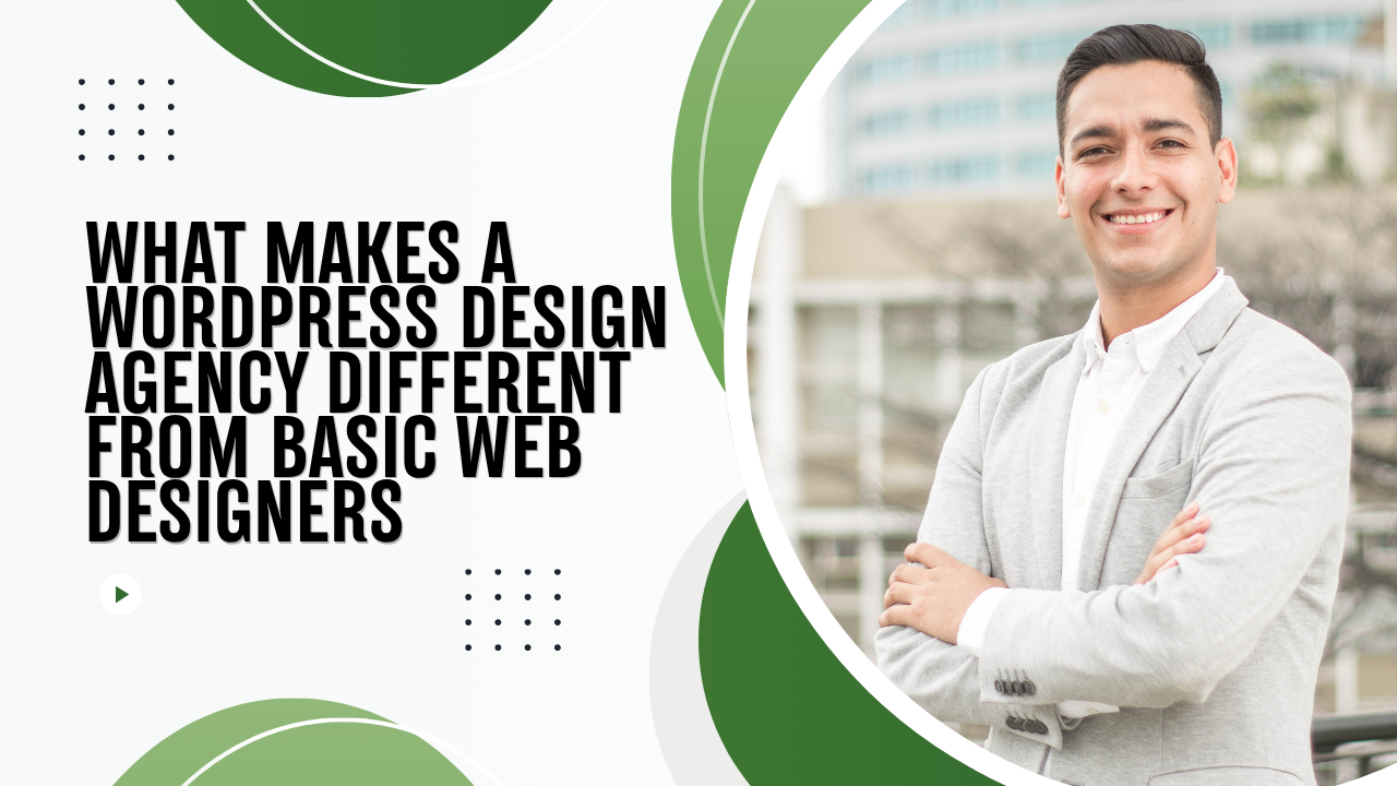 What Makes a WordPress Design Agency Different From Basic Web Designers