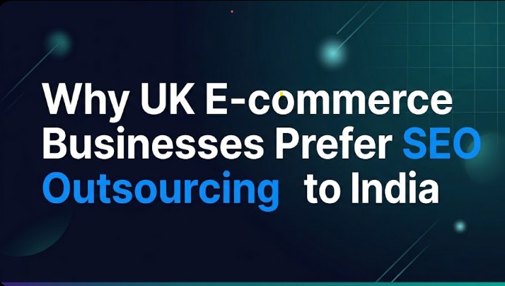 Why UK E-commerce Businesses Prefer SEO Outsourcing to India