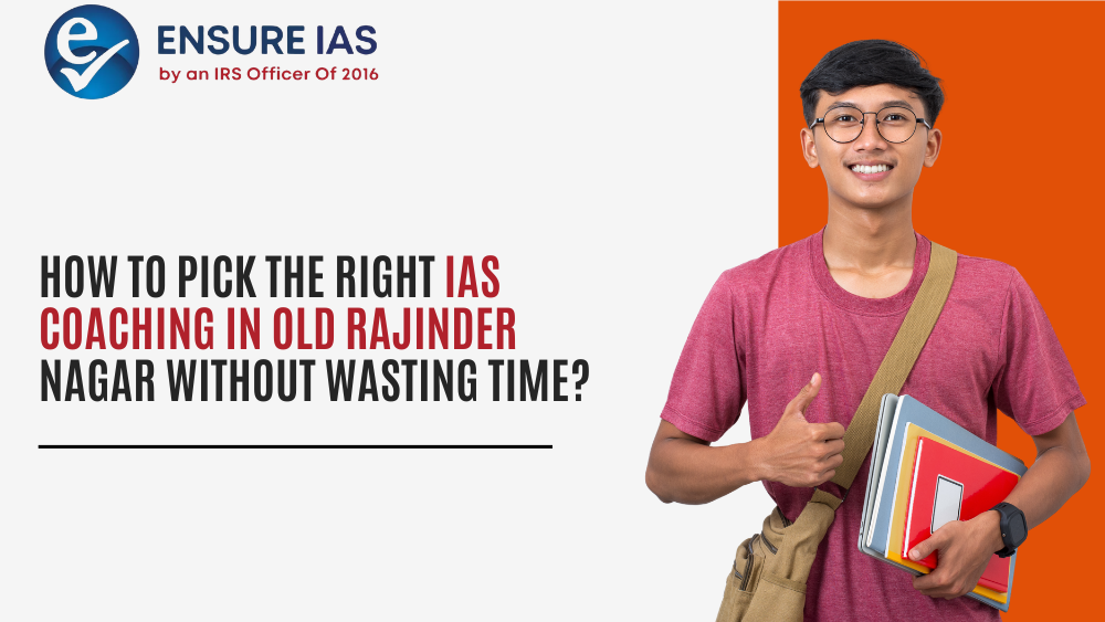 How to Pick the Right IAS Coaching in Old Rajinder Nagar Without Wasting Time